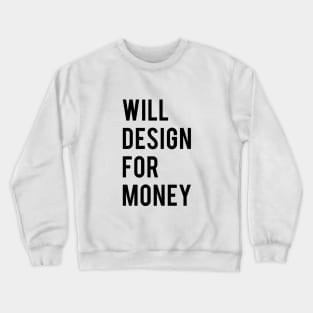 Will design for money Crewneck Sweatshirt